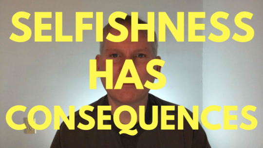 Selfishness Has Consequences - Robert Woeger