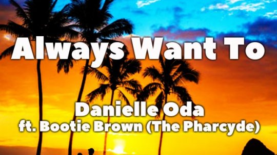 DJ Oggy & Danielle Oda ft. Bootie Brown (The Pharcyde)  Always Want To (Extended) (Lyric