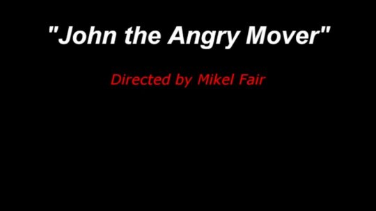 John The Angry Mover By Shawn Harris and John Robles