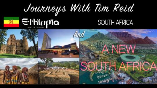 Journeys With Tim Reid – Ethiopia & South Africa