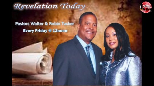Pastors Walter & Robbin Tucker   REVELATION  TODAY  