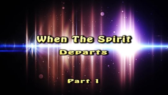 WHEN THE SPIRIT DEPARTS PART 1